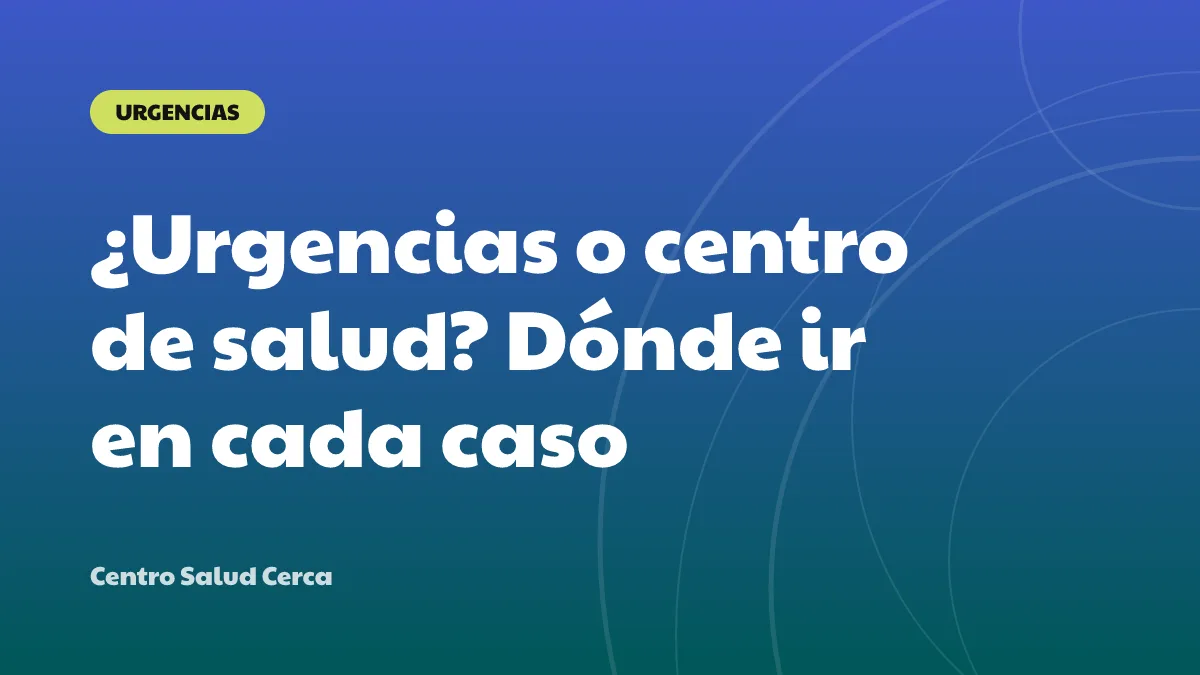 ¿Urgencias o centro de salud? Dónde ir en cada caso